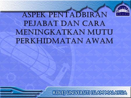 ASPEK PENTADBIRAN PEJABAT DAN CARA MENINGKATKAN MUTU PERKHIDMATAN AWAM