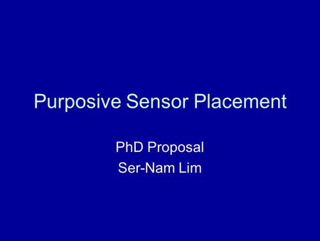 Purposive Sensor Placement PhD Proposal Ser-Nam Lim.