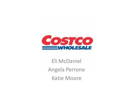 Eli McDaniel Angela Perrone Katie Moore. Strengths Membership Sales Employee’s are happy Setting industry standards Low prices Energy efficient Return.