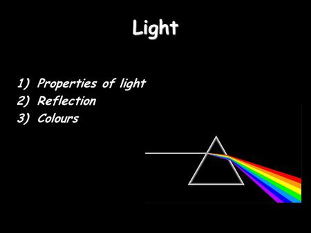 Light Properties of light Reflection Colours.