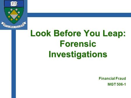 Look Before You Leap: Forensic Investigations Financial Fraud MGT 506-1.