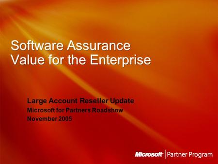 Large Account Reseller Update Microsoft for Partners Roadshow November 2005.