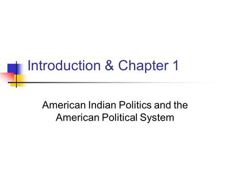 Introduction & Chapter 1 American Indian Politics and the American Political System.