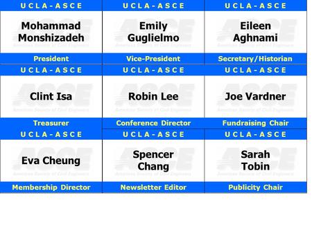 President Mohammad Monshizadeh U C L A - A S C E Publicity Chair Sarah Tobin U C L A - A S C E Newsletter Editor Spencer Chang U C L A - A S C E Treasurer.