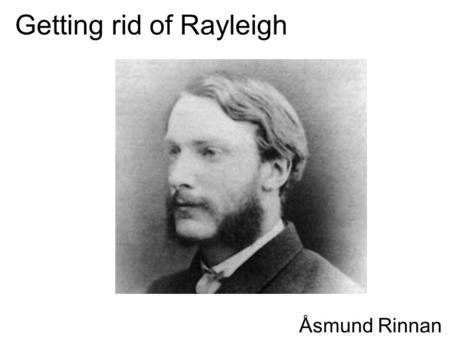 Getting rid of Rayleigh Åsmund Rinnan. Introduction Fluorescence Light source Sample Detector Excites sample Emitted from sample.