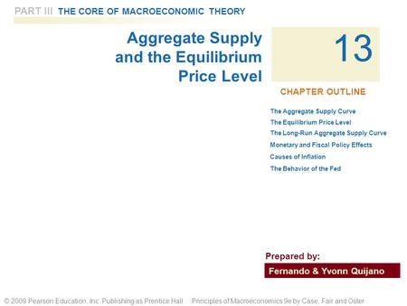 13 PART III THE CORE OF MACROECONOMIC THEORY © 2009 Pearson Education, Inc. Publishing as Prentice Hall Principles of Macroeconomics 9e by Case, Fair and.