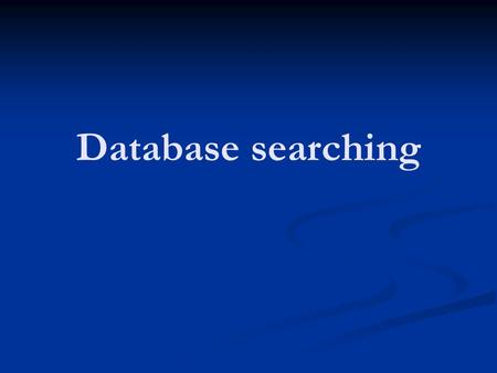 Database searching. Purposes of similarity search Function prediction by homology (in silico annotation) Function prediction by homology (in silico annotation)