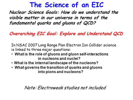 The Science of an EIC Nuclear Science Goals: How do we understand the visible matter in our universe in terms of the fundamental quarks and gluons of QCD?