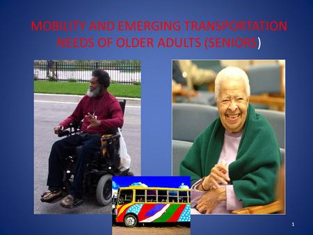 MOBILITY AND EMERGING TRANSPORTATION NEEDS OF OLDER ADULTS (SENIORS) 1.