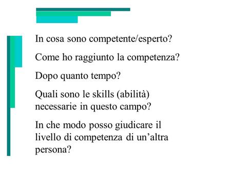 In cosa sono competente/esperto? Come ho raggiunto la competenza? Dopo quanto tempo? Quali sono le skills (abilità) necessarie in questo campo? In che.