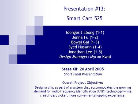 Idongesit Ebong (1-1) Jenna Fu (1-2) Bowei Gai (1-3) Syed Hussain (1-4) Jonathan Lee (1-5) Design Manager: Myron Kwai Overall Project Objective: Design.