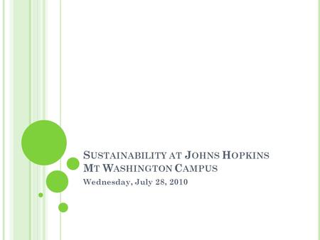 S USTAINABILITY AT J OHNS H OPKINS M T W ASHINGTON C AMPUS Wednesday, July 28, 2010.