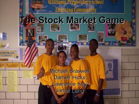 The Stock Market Game Michael Braswell Darnell Hicks Lawrence Key Jamal Lang.