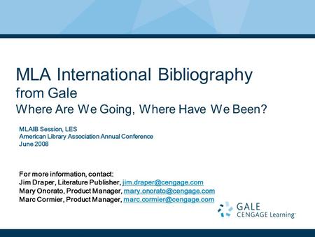 MLA International Bibliography from Gale Where Are We Going, Where Have We Been? MLAIB Session, LES American Library Association Annual Conference June.