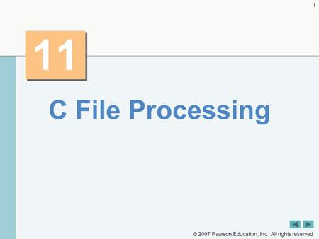  2007 Pearson Education, Inc. All rights reserved. 1 11 C File Processing.