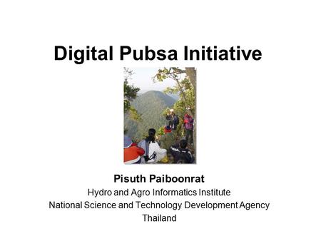 Digital Pubsa Initiative Pisuth Paiboonrat Hydro and Agro Informatics Institute National Science and Technology Development Agency Thailand.