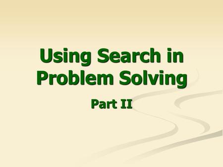 Using Search in Problem Solving