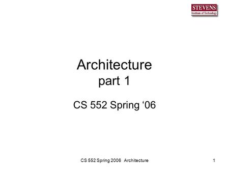 CS 552 Spring 2006 Architecture1 Architecture part 1 CS 552 Spring ‘06.