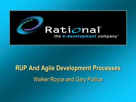 RUP And Agile Development Processes Walker Royce and Gary Pollice.