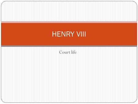 Court life HENRY VIII. HAMPTON COURT HAMPTON COURT, Richmond upon Thames A royal palace A mansion A manor house Crenelated castle Keep vs dungeon Main.