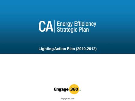 Engage360.com Lighting Action Plan (2010-2012). OVERVIEW Lighting Action Plan Launch06/30/2011.