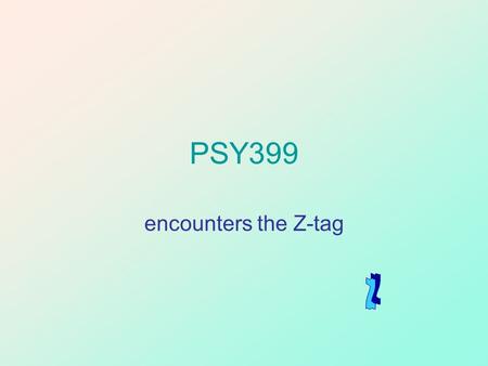 PSY399 encounters the Z-tag What is this course? oA study-abroad experience that explores some of the most prominent European figures in the history.