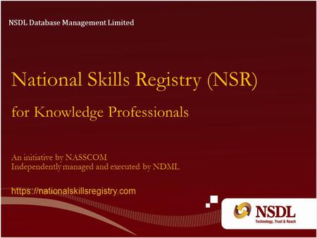 National Skills Registry (NSR) for Knowledge Professionals NSDL Database Management Limited An initiative by NASSCOM Independently managed and executed.