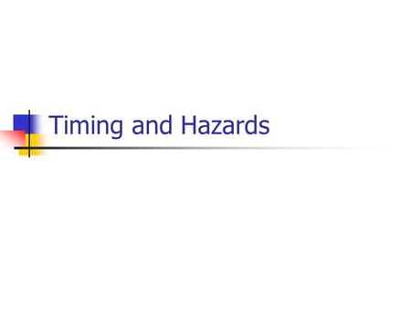 Timing and Hazards. Logical levels Positive Logic Negative Logic 5v = 1 0v = 0 0v = 1 5v = 0.