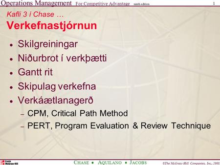 Operations Management For Competitive Advantage © The McGraw-Hill Companies, Inc., 2001 C HASE A QUILANO J ACOBS ninth edition 1 Kafli 3 í Chase … Verkefnastjórnun.