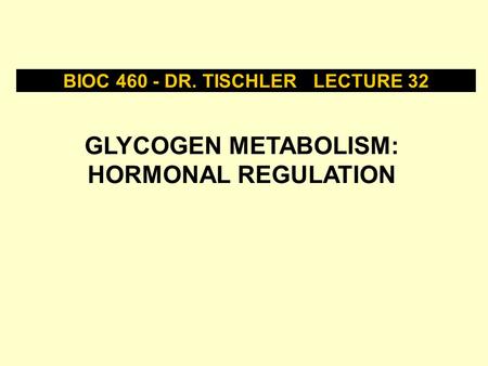 BIOC DR. TISCHLER LECTURE 32