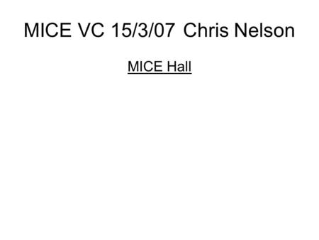 MICE VC 15/3/07Chris Nelson MICE Hall. Issues Realistically, I would expect D2 drawings to go for tender by end next week 23/3 but I hope we can use same.