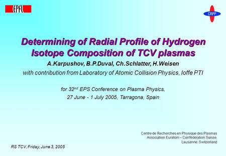 Determining of Radial Profile of Hydrogen Isotope Composition of TCV plasmas A.Karpushov, B.P.Duval, Ch.Schlatter, H.Weisen with contribution from Laboratory.