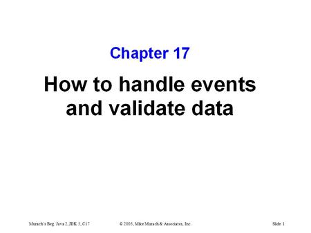 Murach’s Beg. Java 2, JDK 5, C17© 2005, Mike Murach & Associates, Inc.Slide 1.