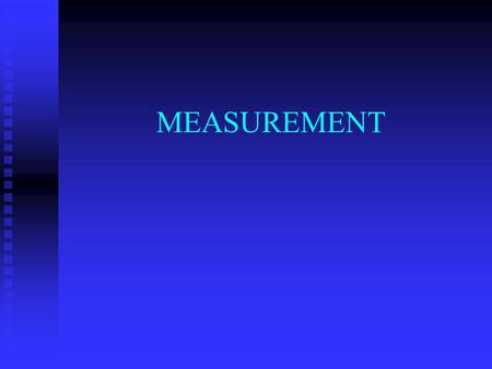 MEASUREMENT. Measurement “If you can’t measure it, you can’t manage it.” Bob Donath, Consultant.