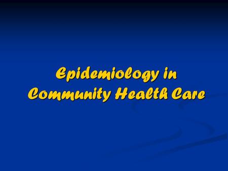 Epidemiology in Community Health Care