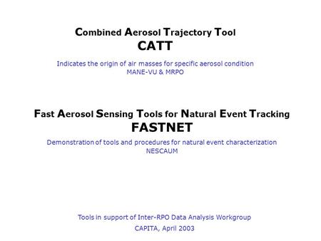 C ombined A erosol T rajectory T ool CATT Indicates the origin of air masses for specific aerosol condition MANE-VU & MRPO F ast A erosol S ensing T ools.