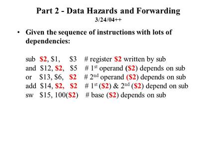 Part 2 - Data Hazards and Forwarding 3/24/04++