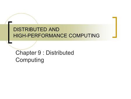 DISTRIBUTED AND HIGH-PERFORMANCE COMPUTING Chapter 9 : Distributed Computing.