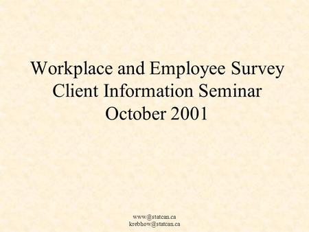 Workplace and Employee Survey Client Information Seminar October 2001.