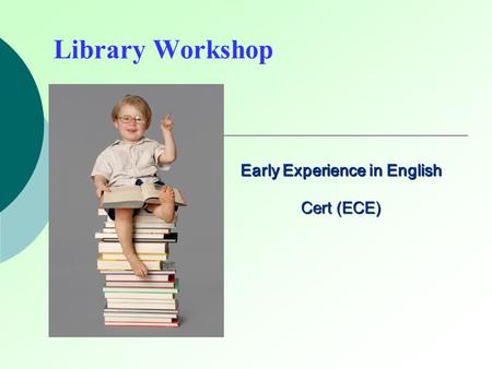 Library Workshop Early Experience in English Cert (ECE)