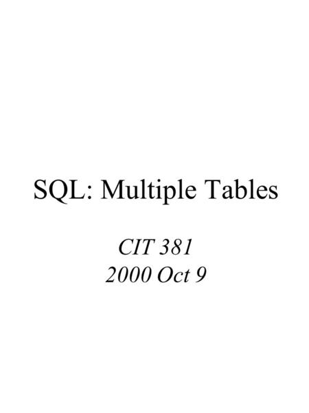 SQL: Multiple Tables CIT 381 2000 Oct 9. Sample Schema.