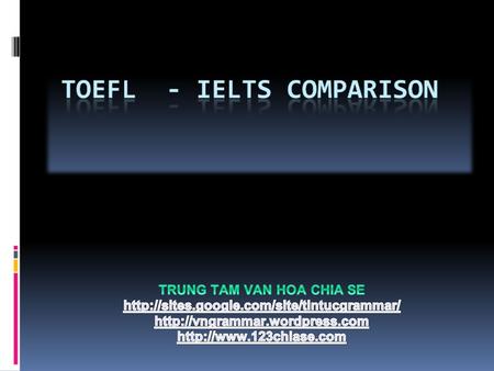 IELTSTOEFT Definition Test of English as a Foreign Language International English Language Testing System Type of English British English (academic.