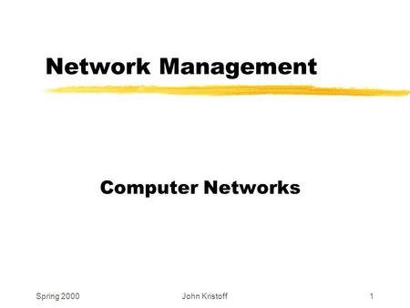 Spring 2000John Kristoff1 Network Management Computer Networks.