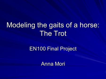 Modeling the gaits of a horse: The Trot EN100 Final Project Anna Mori.