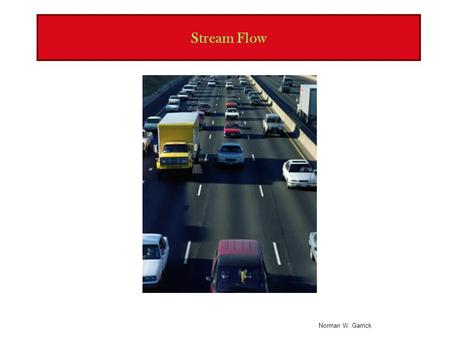 Norman W. Garrick Stream Flow. Norman W. Garrick Video Showing Behavior of Traffic Stream Automated Platoon Demo in 1997 Source: California Partners for.