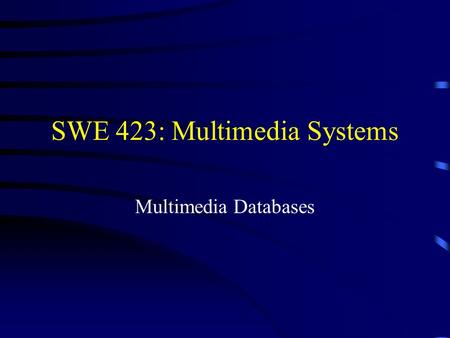 SWE 423: Multimedia Systems