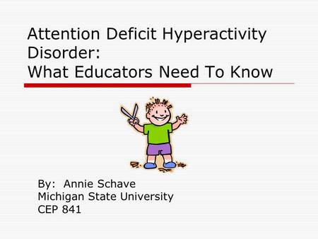 Attention Deficit Hyperactivity Disorder: What Educators Need To Know