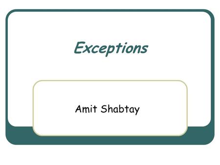 Exceptions Amit Shabtay. March 3rd, 2004 Object Oriented Design Course 2 Covariance\Contravariance Reminder class Parent { void test (covar : Mammal,