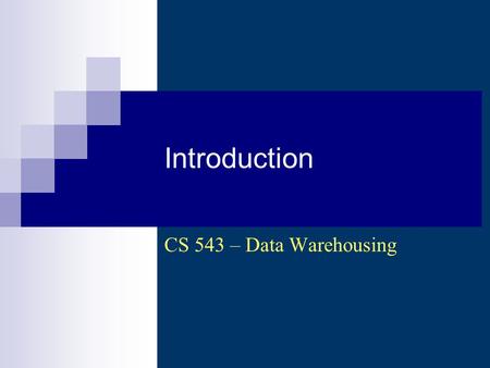 Introduction CS 543 – Data Warehousing. CS 543 - Data Warehousing (Sp 2007-2008) - Asim LUMS2 What is a Data Warehouse? (1) The data warehouse.