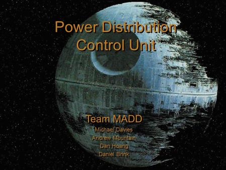 Team MADD Michael Davies Andrew Mountain Dan Hoang Daniel Brink Team MADD Michael Davies Andrew Mountain Dan Hoang Daniel Brink Power Distribution Control.